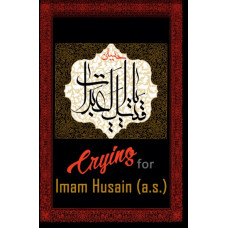 CRYING FOR IMAM HUSAIN (a.s.)